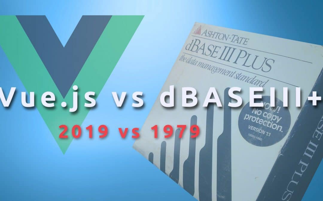 Software Development in 1979 and in 2019 / Vue.js vs dBASEIII+